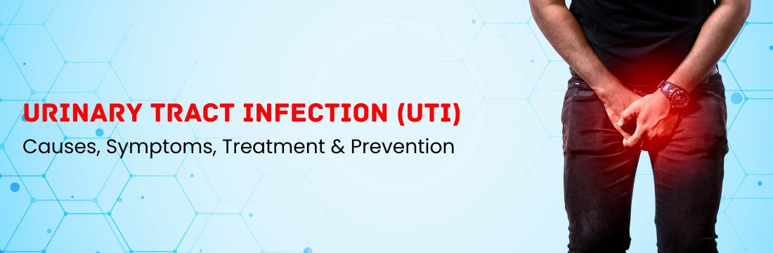 Urinary Tract Infection (UTI): Causes, Symptoms, Treatment & Prevention